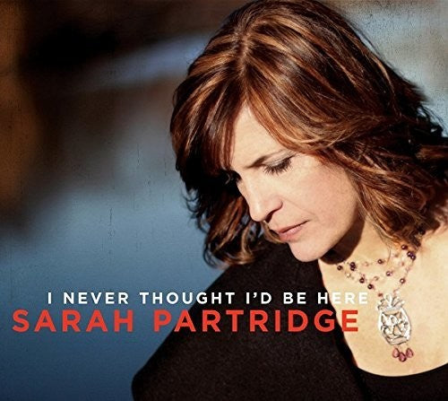Sarah Partridge - I Never Thought I'd Be Here Music CD
