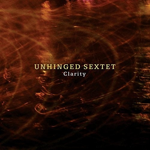 Unhinged Sextet - Clarity [CD]