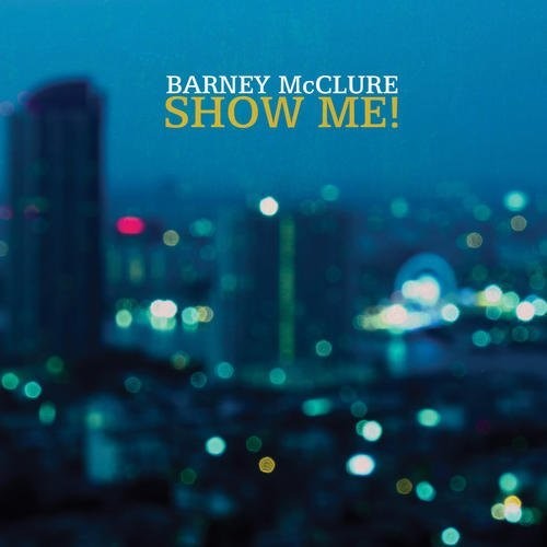 Barney Mcclure - Show Me [CD]