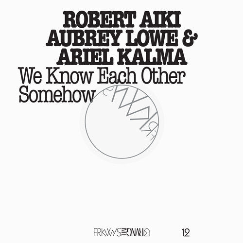 Lowe,robert Aiki Aubrey - Frkwys 12: We Know Each Other Somehow - Music CD