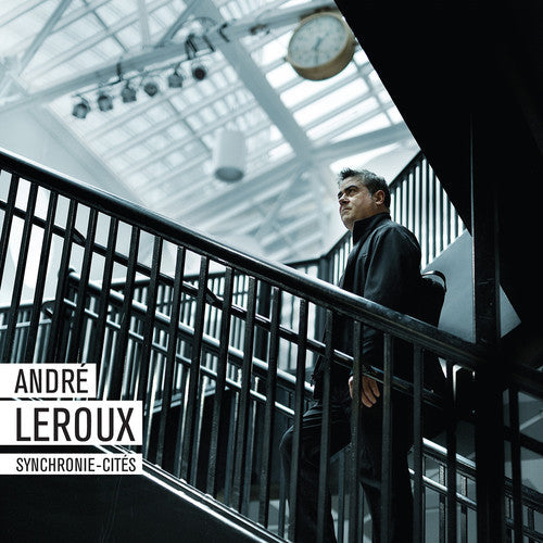 Andre Leroux - Synchronie-Cites Music CD