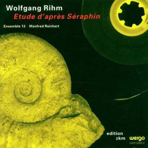 Rihm / Ensemble 13 / Reichert - Etude D'apres Seraphin [CD]