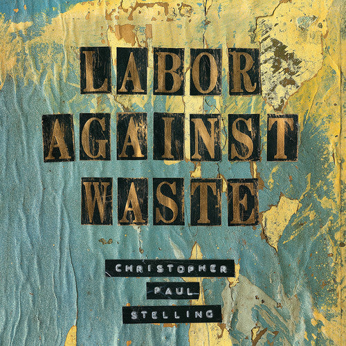 Christopher Paul Stelling - Labor Against Waste [Vinyl] Vinyl Record