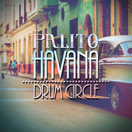 Palito - Havana Drum Circle [CD]