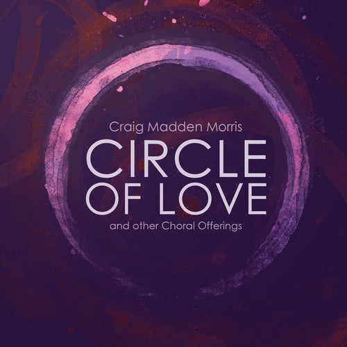Morris / Composers Choir / Dellicarri - Circle of Love & Other Choral Offerings [CD]