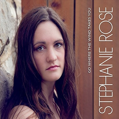 Stephanie Rose - Go Where the Wind Takes You [CD]