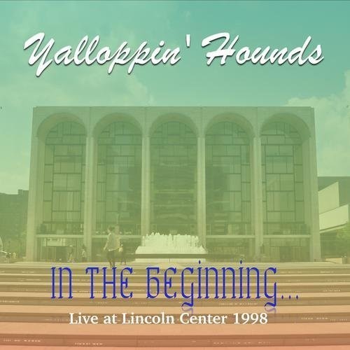 Yalloppin Hounds - In the Beginning - Live at the Lincoln Center 1998 [CD]