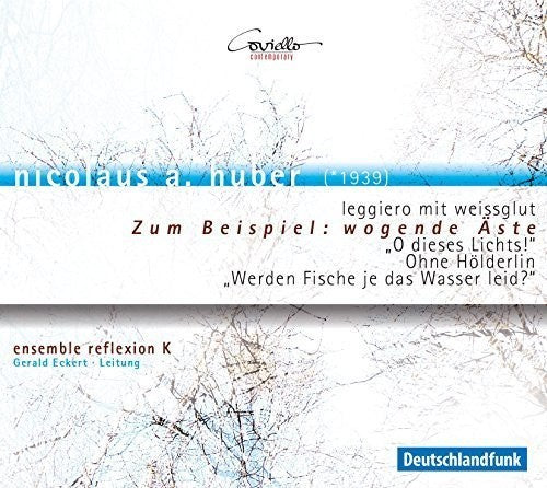 Huber / Ensemble Reflexion K / Eckert - Zum Beispiel: Wogende Aste [CD]