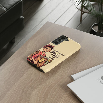 Laundry Humor Tough Phone Case - "Nobody Is Doing Me Either"