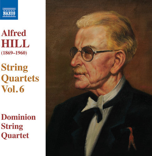 Hill / Dominion String Quartet - Hill: String Quartets, Vol. 6 [CD]