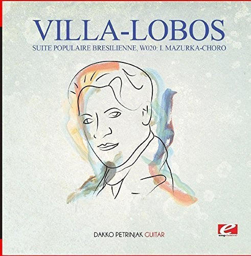 Dakko Petrinjak - Villa-Lobos: Suite Populaire Bresilienne, W020: I. Mazurka-Choro [CD]