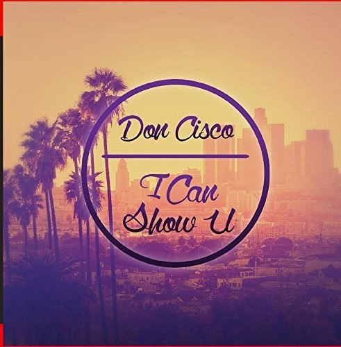 Don Cisco - I Can Show U [CD]