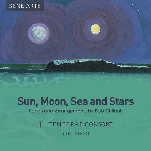 Chilcott / Tenebrae Consort / Short - Sun, Moon, Sea & Stars [CD]