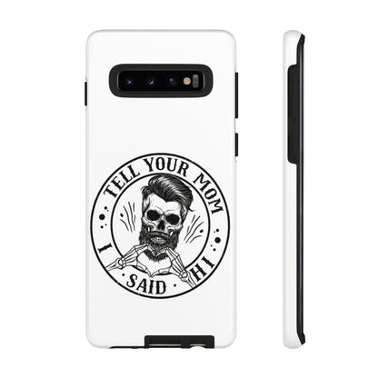 "Tell Your Mom I Said Hi" Skull Tough Phone Case