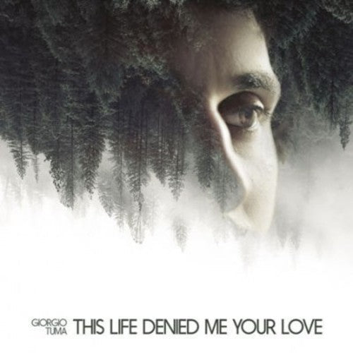 Giorgio Tuma - This Life Denied Me Your Love [CD]