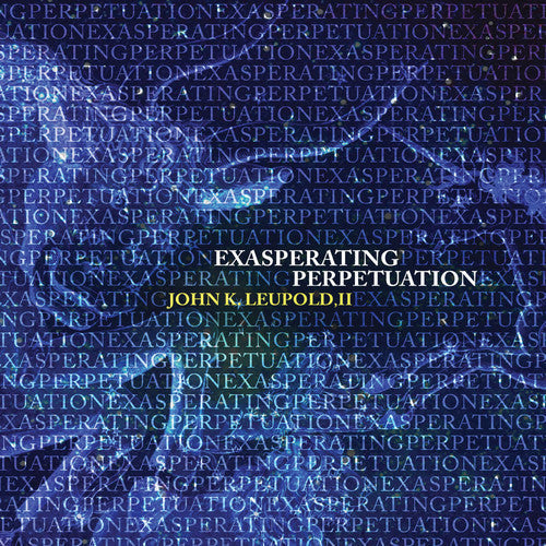 Leupold / Sarah Dangelo / Liu,Francis - Exasperating Perpetuation [CD]