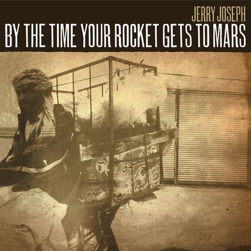 Jerry Joseph - By The Time Your Rocket Gets To Mars [LP] Vinyl Record