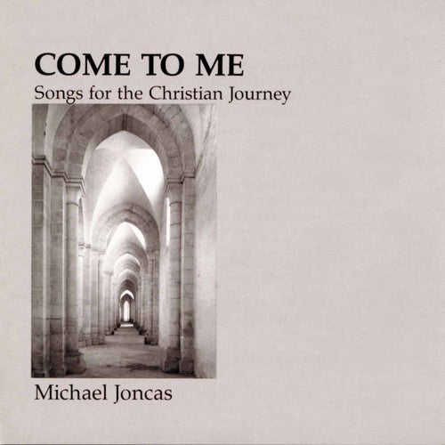 Michael Joncas - Come To Me: Christian Journey [CD]