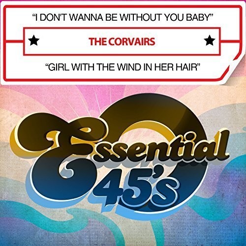 The Corvairs - I Don't Wanna Be Without You Baby / Girl With The Wind In Her Hair [CD]