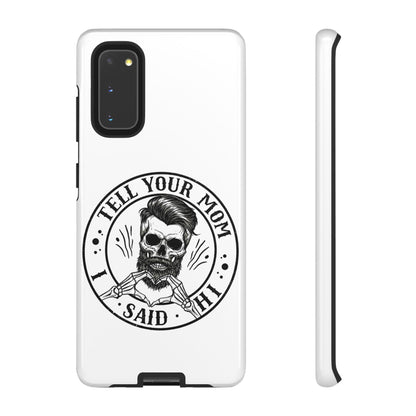 "Tell Your Mom I Said Hi" Skull Tough Phone Case