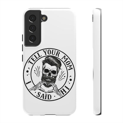 "Tell Your Mom I Said Hi" Skull Tough Phone Case