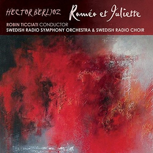 Berlioz / Robin Ticciati / Swedish Radio Symphony - Berlioz: Romeo Et Juliette [2 CD]