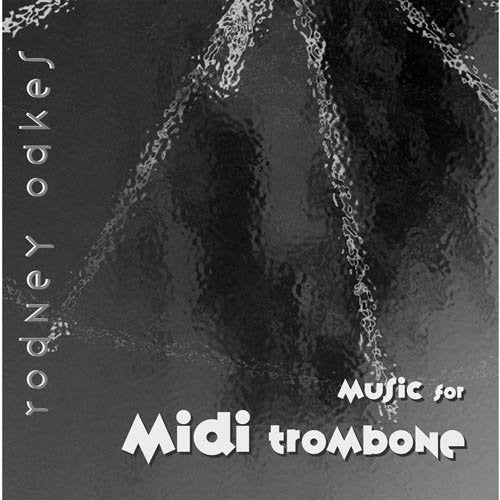 Rodney Oakes - Music for Midi Trombone [CD]