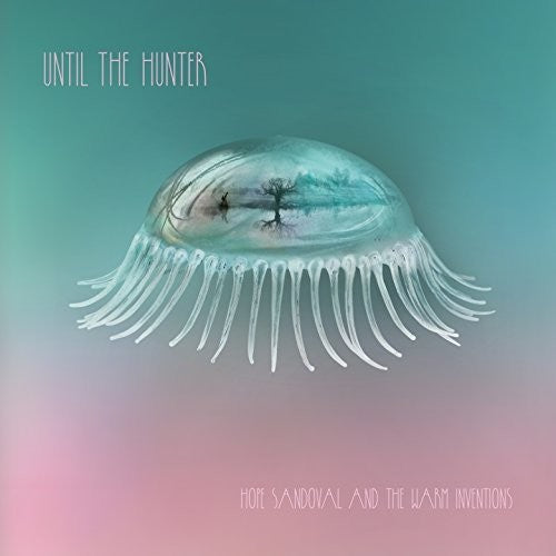 Hope Sandoval & The Warm Inventions - Until The Hunter [CD]