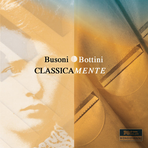 Busoni / Paolo Bottini - Busoni / Bottini: Classicamente - Music CD