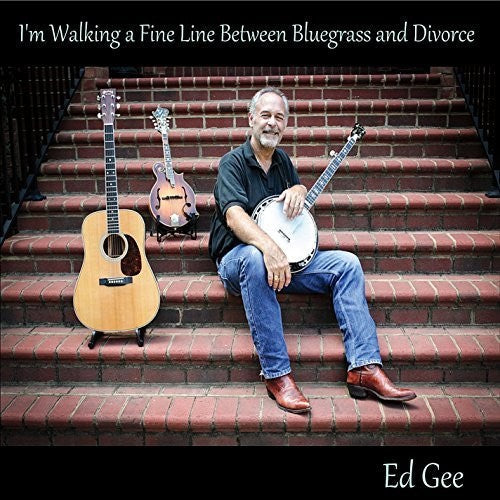 Ed Gee - I'm Walking A Fine Line Between Bluegrass And Divorce [CD]