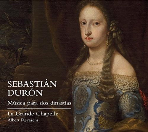 Duron / La Grande Chapelle / Albert Recasens - Sebastian Duron: Music for Two Dynasties [CD]