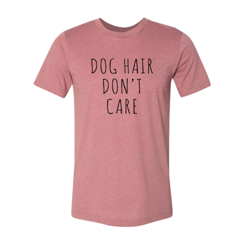 Dog Hair Don't Care T-Shirt