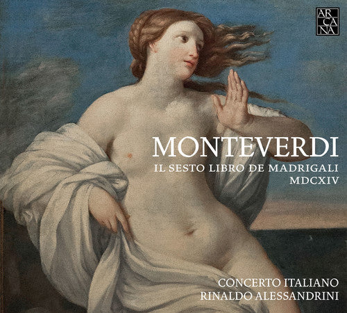 Monteverdi / Rinaldo Alessandrini / Cto Italiano - Claudio Monteverdi: Il Sesto Libro de Madrigali Music CD