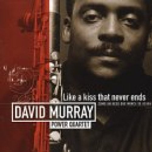 David Murray Power Quartet - The Kiss That Never Ends Music CD