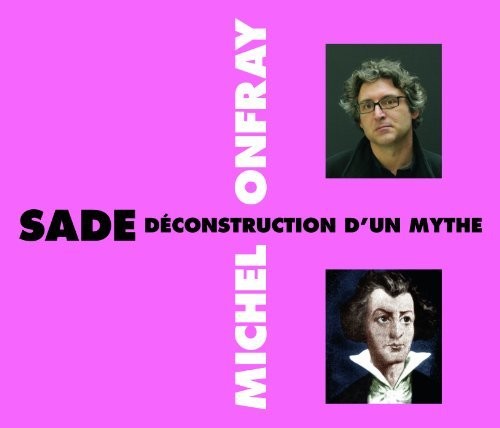 Michel Onfray - Sade Deconstruction D'Un Mythe Music CD