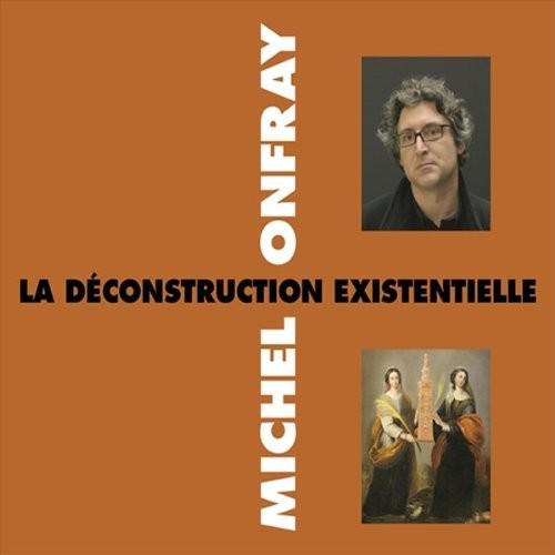 Michel Onfray - La Deconstruction Existentielle Music CD