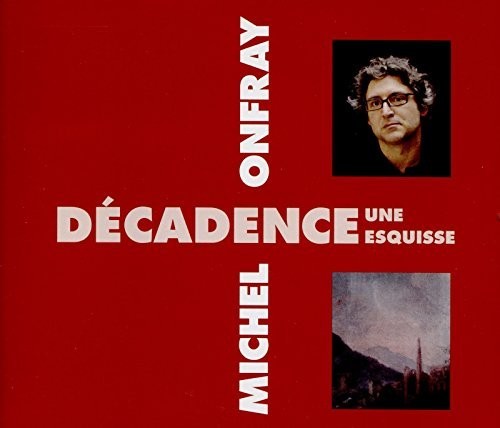 Michel Onfray - Decadence, Une Esquisse Music CD