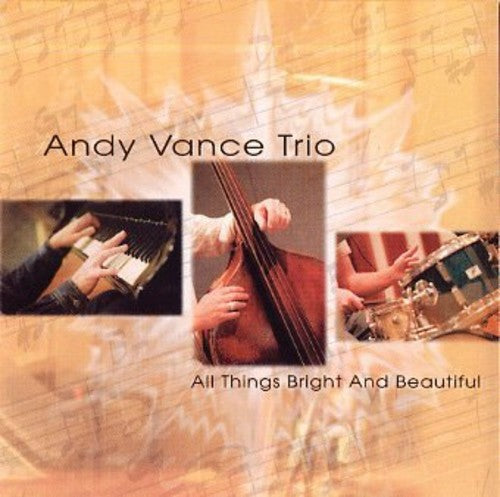 Andy Vance Trio - All Things Bright & Beautiful Music CD