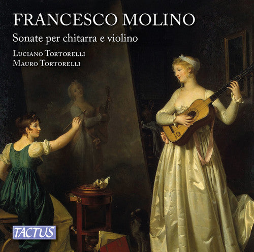 Luciano Tortorelli - Francesco Molino: Sonatas for Guitar and Violin, op. 2 & 7 [CD]