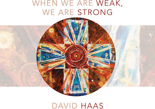David Haas - When We Are Weak, We Are Strong [CD]