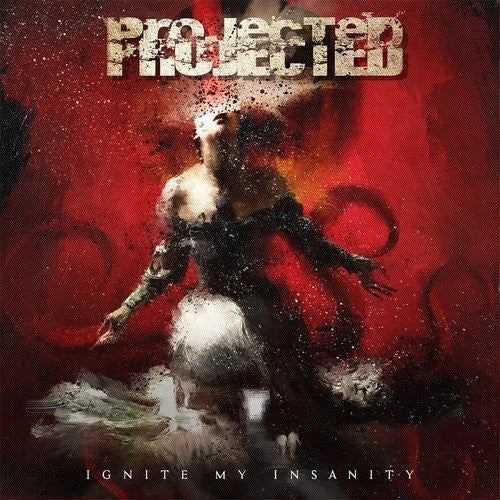 Projected - Ignite My Insanity [Deluxe] [Digipak]