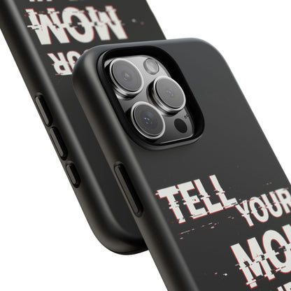 Tell Your Mom I Said Hi Tough Phone Case
