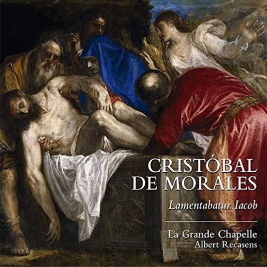 Morales / Grande Chapelle / Recasens - Lamentabatur Iacob [CD]
