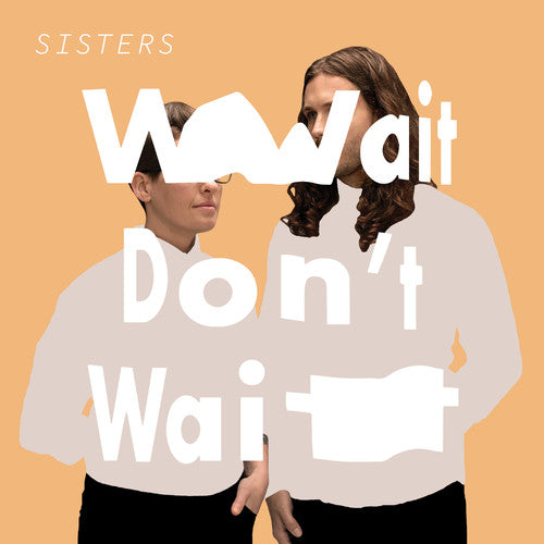 Sisters - Wait Don't Wait [LP] Vinyl Record