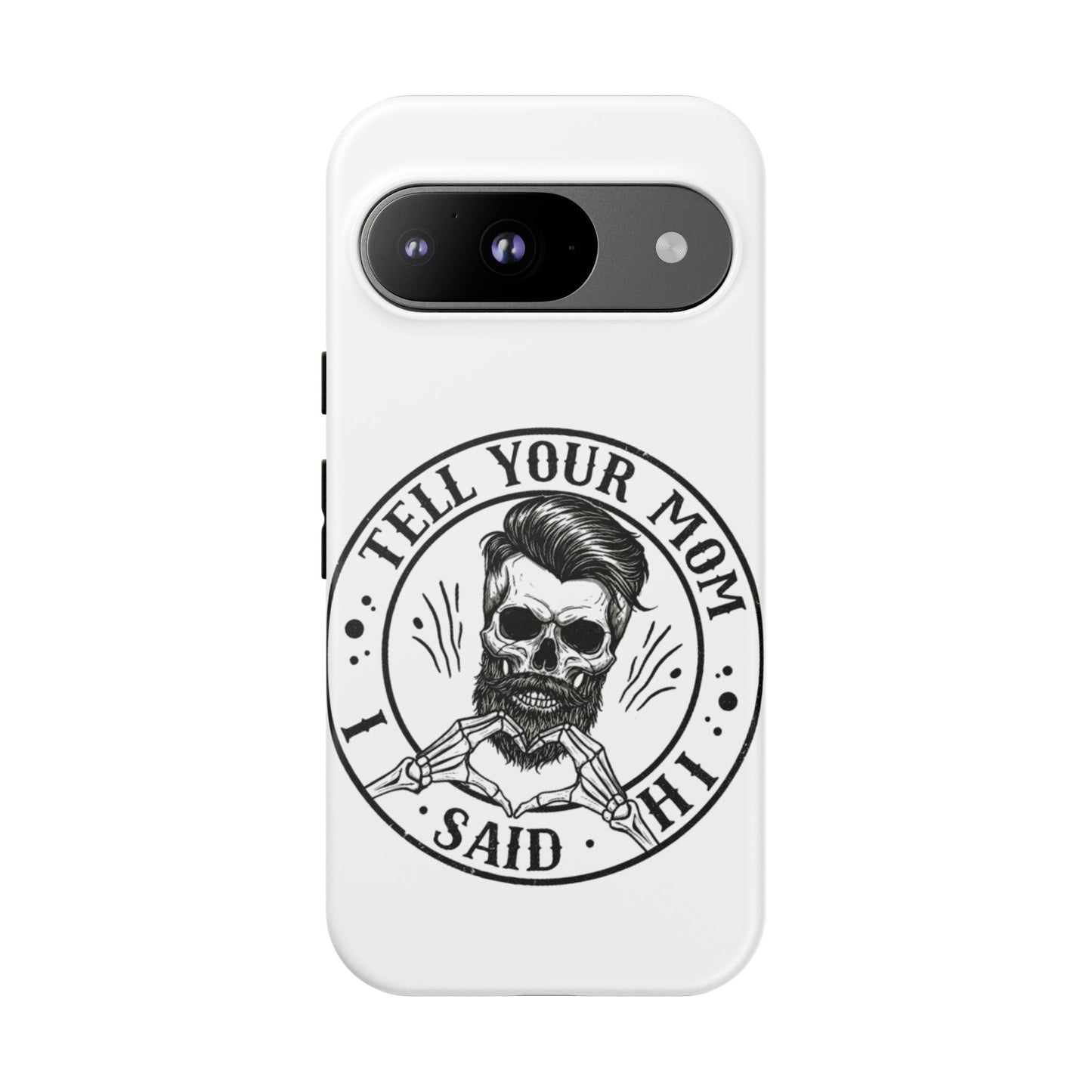 "Tell Your Mom I Said Hi" Skull Tough Phone Case