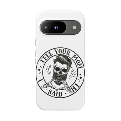 "Tell Your Mom I Said Hi" Skull Tough Phone Case