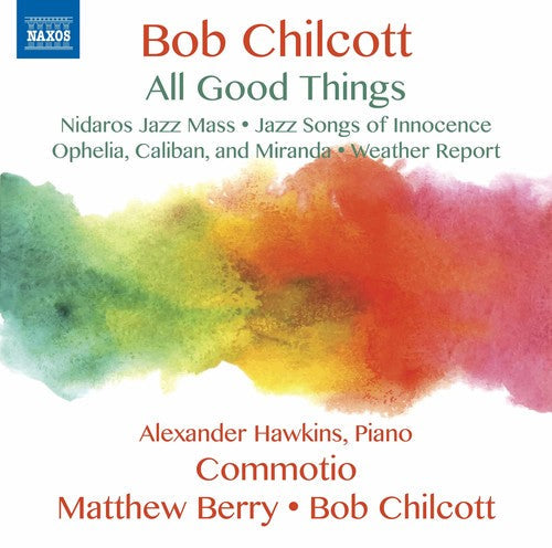 Bob Chilcott - All Good Things [CD]