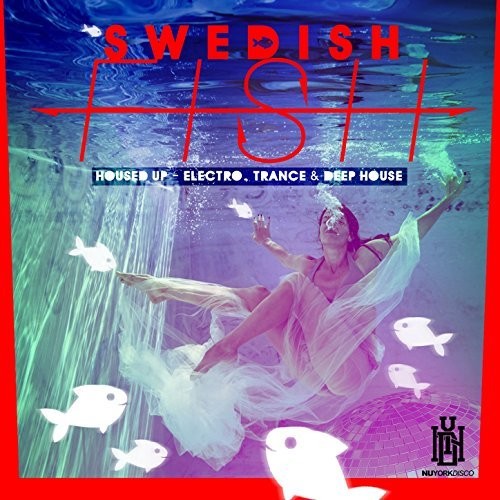 Swedish Fish - Housed Up - Electro, Trance & Deep House Music CD