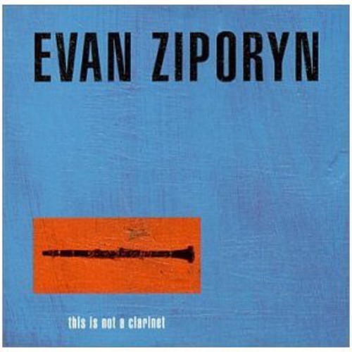 Evan Ziporyn - This Is Not a Clarinet [CD]