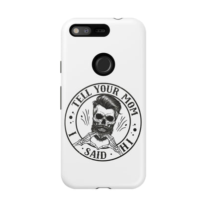 "Tell Your Mom I Said Hi" Skull Tough Phone Case